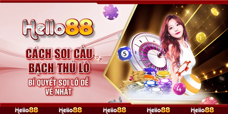 Cách soi cầu bạch thủ lô - Bí quyết soi lô dễ về nhất