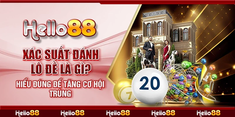 Xác suất đánh lô đề là gì? Hiểu đúng để tăng cơ hội trúng