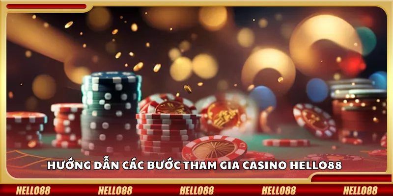 Các bước tham gia casino Hello88