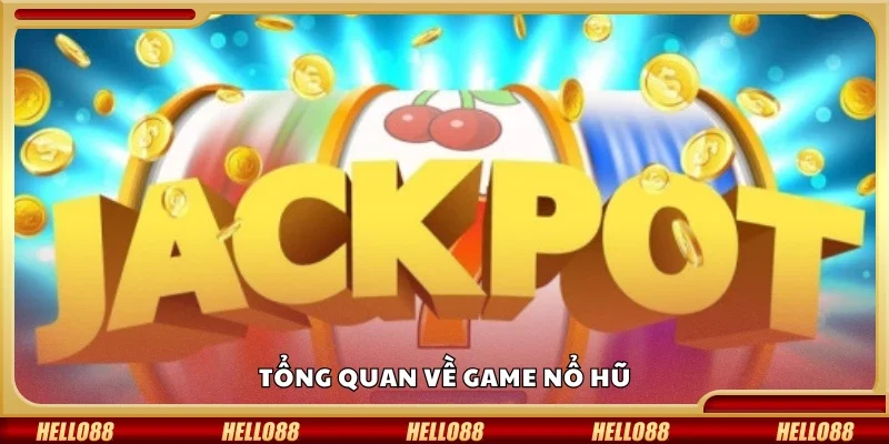 Tổng quan về game nổ hũ