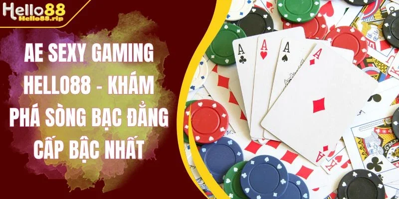 Điều đặc biệt tại AE Sexy Gaming Hello88
