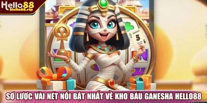 Sơ lược vài nét nổi bật nhất về kho báu Ganesha Hello88