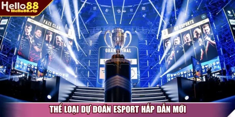 Thể loại dự đoán Esport hấp dẫn mới